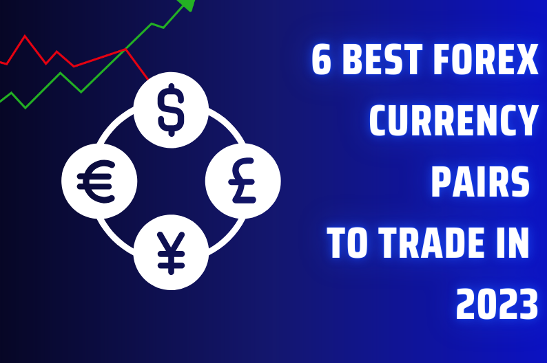 6 best Forex currency pairs to trade 2024