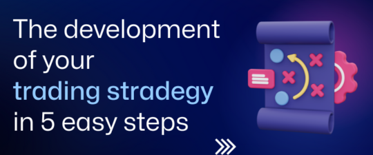 The development of your trading strategy in 5 easy steps