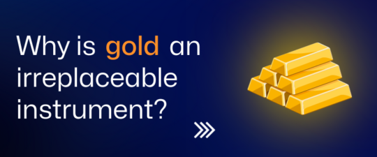Why is gold an irreplaceable instrument?