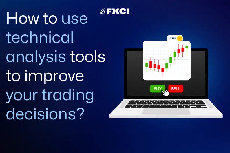 How to Use Technical Analysis Tools to Improve Your Trading Decisions
