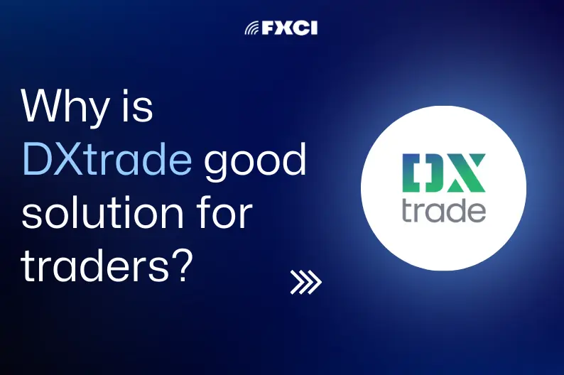 Why DxTrade and FXCI are Good Solutions for Traders